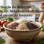 A importância do arroz na alimentação: benefícios nutricionais e impactos no corpo humano